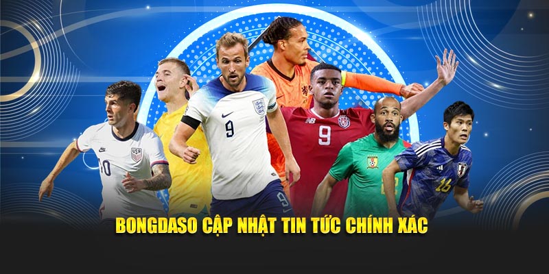 Bongdaso cập nhật tin tức chính xác