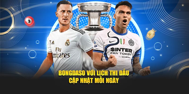 Bongdaso với lịch thi đấu cập nhật mỗi ngày