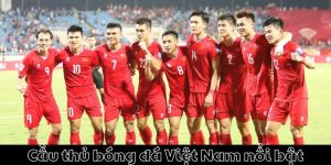 Cầu thủ bóng đá Việt Nam nổi bật