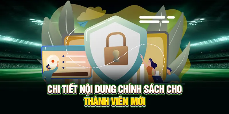Chi tiết nội dung chính sách cho thành viên mới
