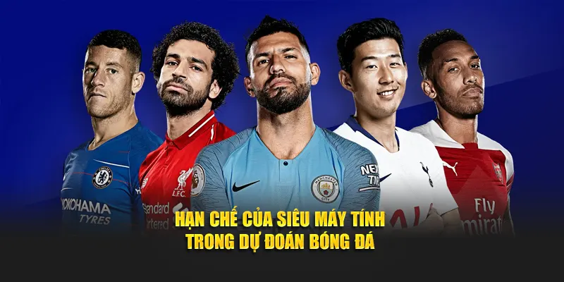 Hạn chế của siêu máy tính khi dự đoán tỷ số