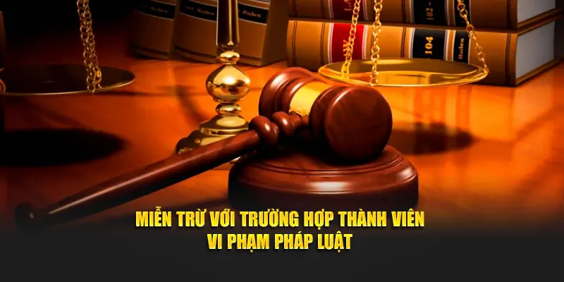 Miễn trừ với trường hợp thành viên vi phạm pháp luật